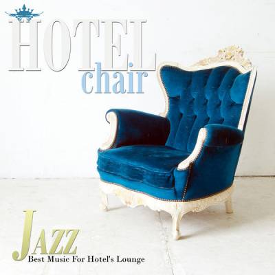 Hotel Chair Jazz: Best Music For Hotels Lounge 2018 торрентом