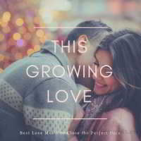 This Growing Love - Best Love Music To Close The Perfect Date 2018 торрентом