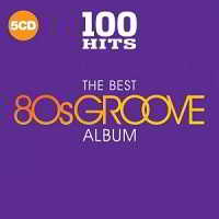 100 Hits (The Best 80s Groove Album) [5CD] 2018 торрентом