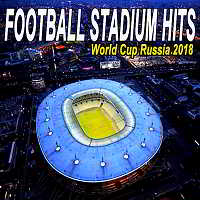 Football Stadium Hits: The World Cup Russia 2018 Edition 2018 торрентом