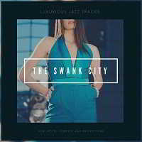 The Swank City [Luxurious Jazz Tracks For Hotel Lobbies And Receptions]