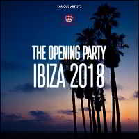The Opening Party Ibiza 2018 2018 торрентом