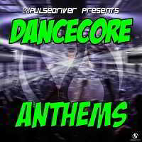 Pulsedriver Presents: Dancecore Anthems 2018 торрентом