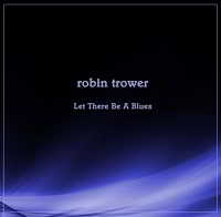 Robin Trower - Let There Be A Blues