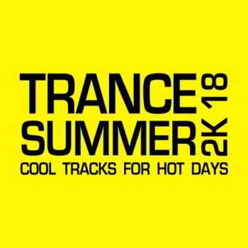 Trance Summer 2K18 (Cool Tracks for Hot Days)