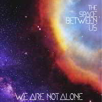 We Are Not Alone - The Space Between Us 2018 торрентом