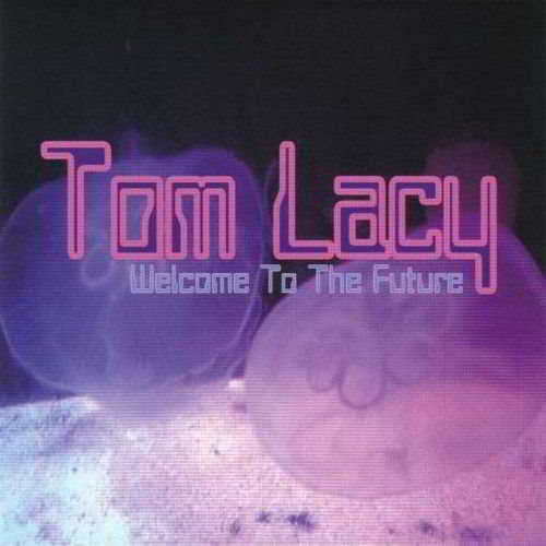 Tom Lacy - Welcome To The Future