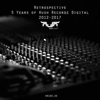 Retrospectiv: 5 Years of Hush Recordz Digital 2012-2017