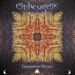 Entheogenic - Dreamtime Physics