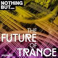Nothing But... The Future Of Trance Vol.07
