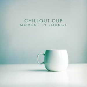 Chillout Cup - Moment In Lounge