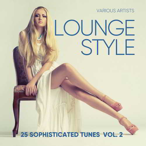 Lounge Style (25 Sophisticated Tunes) Vol. 2
