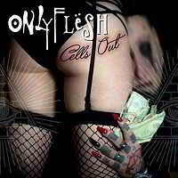 Only Flesh- Cells Out 2018 торрентом