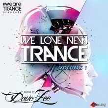 We Love New Trance Vol.1 (Mixed by Dave Zee) 2018 торрентом