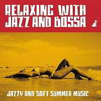 Relaxing With Jazz And Bossa: Jazzy And Soft Summer Music 2018 торрентом