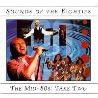 Sounds Of The Eighties The Mid-'80s Take Two