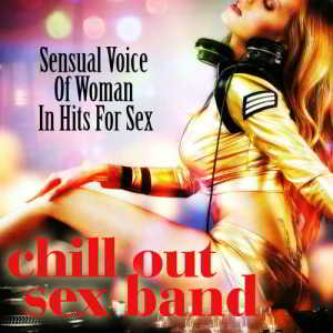 Chill Out Sex Band - Sensual Voice Of Woman In Hits For Sex 2018 торрентом