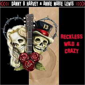 Danny B. Harvey & Annie Marie Lewis - Reckless, Wild & Crazy 2017 торрентом