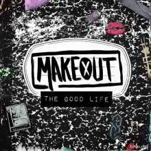 Makeout - The Good Life 2018 торрентом