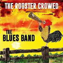 The Blues Band - The Rooster Crowed 2018 торрентом