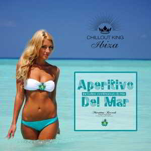 Chillout King Ibiza - Aperitivo Del Mar - Sunset & House Grooves Deluxe 2018 торрентом