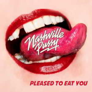 Nashville Pussy - Pleased To Eat You 2018 торрентом