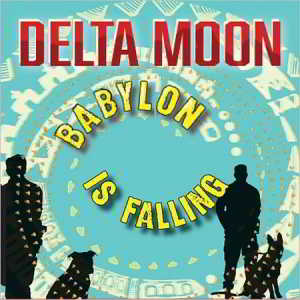 Delta Moon - Babylon Is Falling 2018 торрентом