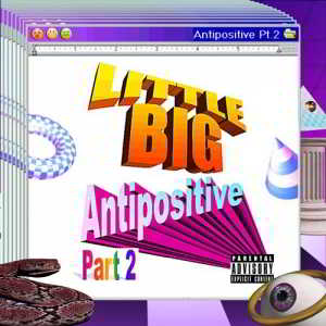 Little Big - Antipositive, Pt. 2 2018 торрентом