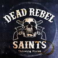 Dead Rebel Saints – Throwing Stones