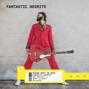 Fantastic Negrito - Please Don't Be Dead 2018 торрентом