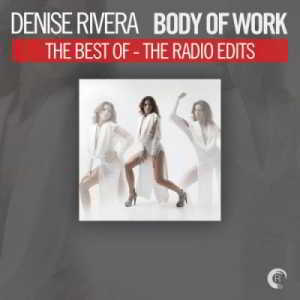 Body Of Work - The Best Of Denise Rivera (The Radio Edits) 2018 торрентом