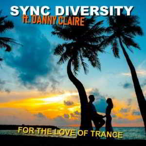 Sync Diversity & Danny Claire - For the Love of Trance 2018 торрентом