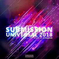 Submission Universal 2018 [Mixed by Atragun] 2018 торрентом