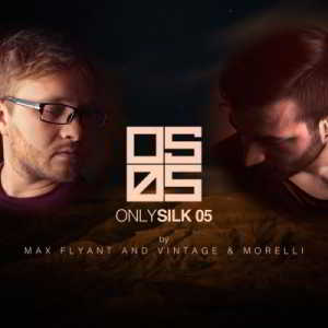 Only Silk 05 (Mixed by Max Flyant & Vintage & Morelli)