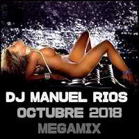 Dj Manuel Rios - Octubre 2018 Megamix 2018 торрентом