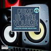 Pump Up The Vol.10 [Electro House Selection]