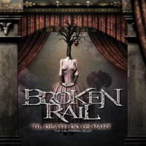 Broken Rail - Til Death Do Us Part: The California Vault