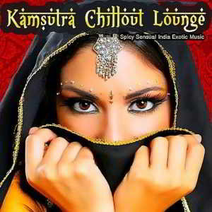 Kamsutra Chillout Lounge - Spicy Sensual India Exotic Music 2019 торрентом