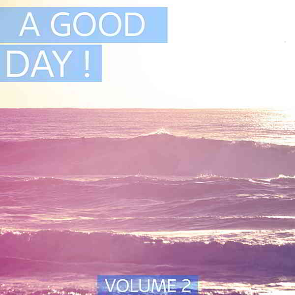 A Good Day Vol.2 [Perfect Deep House & House Tunes. Enjoy Your Day.] 2019 торрентом