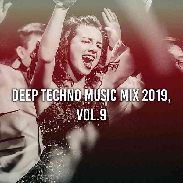 Deep Techno Music Mix 2019 Vol 9 [Compiled & Mixed by Gerti Prenjasi]