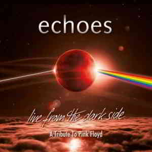 Echoes - Live From The Dark Side A Tribute To Pink Floyd 2019 торрентом