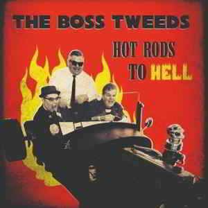 The Boss Tweeds - Hot Rods To Hell 2019 торрентом