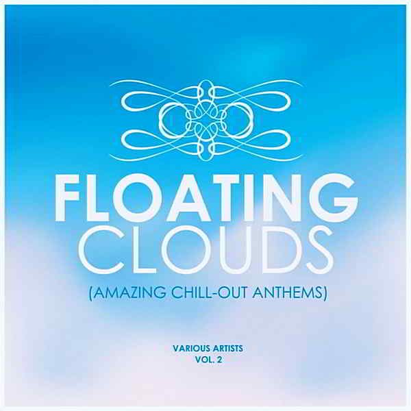 Floating Clouds [Amazing Chill Out Anthems] Vol.2 2019 торрентом