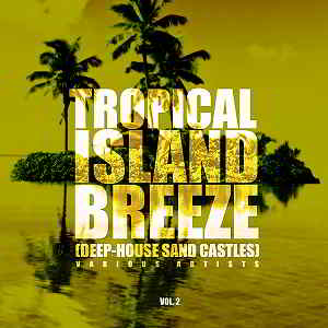 Tropical Island Breeze Vol.2 [Deep-House Sand Castles] 2019 торрентом