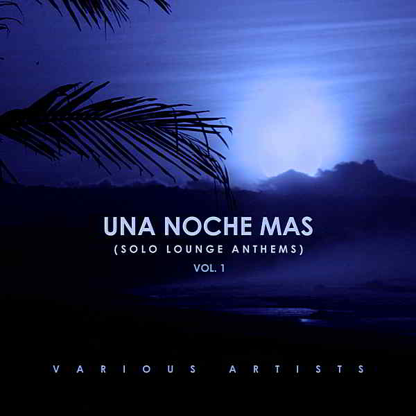 Una Noche Mas [Solo Lounge Anthems] Vol.1