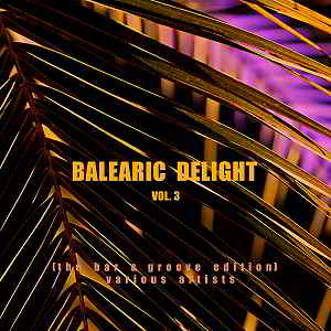 Balearic Delight Vol.3 [The Bar & Groove Edition] 2019 торрентом