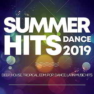Summer Hits Dance 2019: Deep, House, Tropical, Edm, Pop, Dance, Latin Music Hits 2019 торрентом