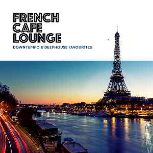 French Cafe Lounge: Downtempo & Deephouse Favourites 2019 торрентом
