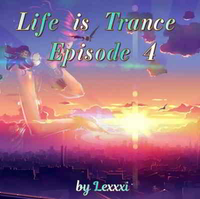 Life is Trance - Episode 4 2019 торрентом