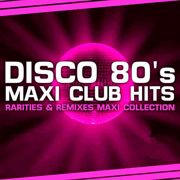 Disco 80s Maxi Club Hits [Remixes & Rarities] 2019 торрентом